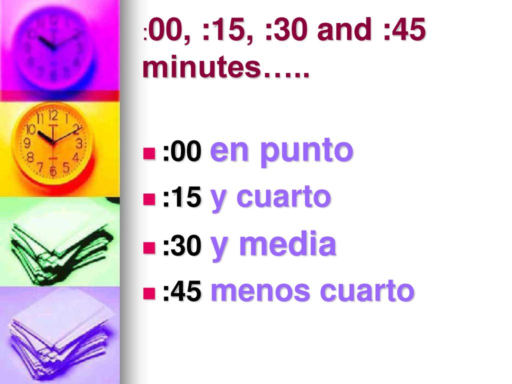 :00 en punto :15 y cuarto :30 y media :45 menos cuarto