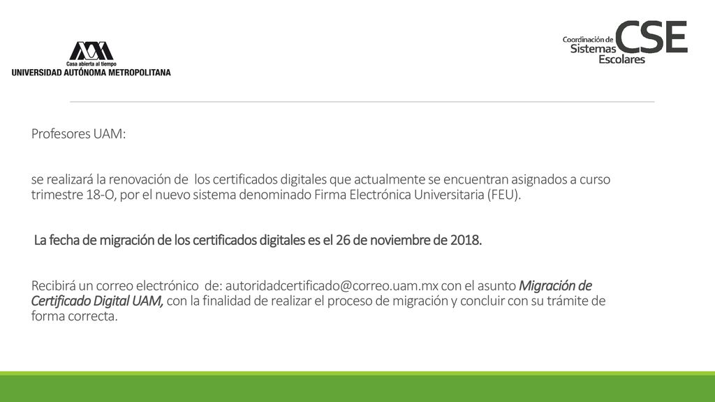 Profesores UAM: se realizará la renovación de los certificados digitales que actualmente se encuentran asignados a curso trimestre 18-O, por el nuevo sistema denominado Firma Electrónica Universitaria (FEU).