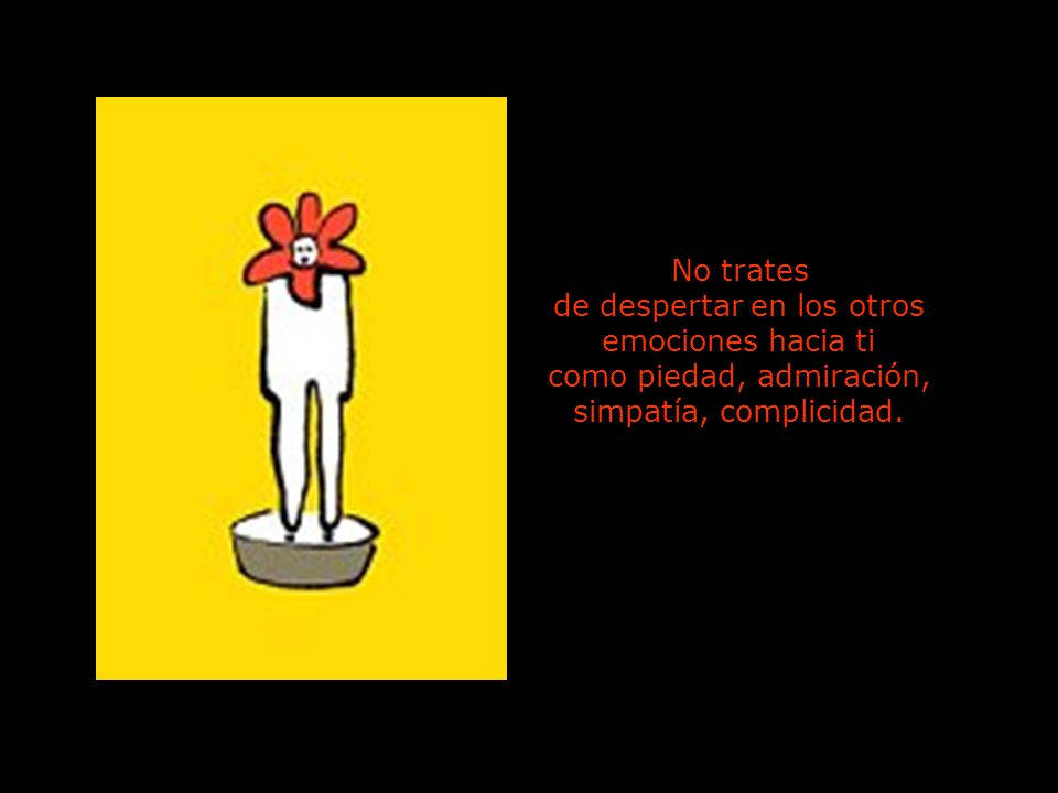 de despertar en los otros emociones hacia ti como piedad, admiración,