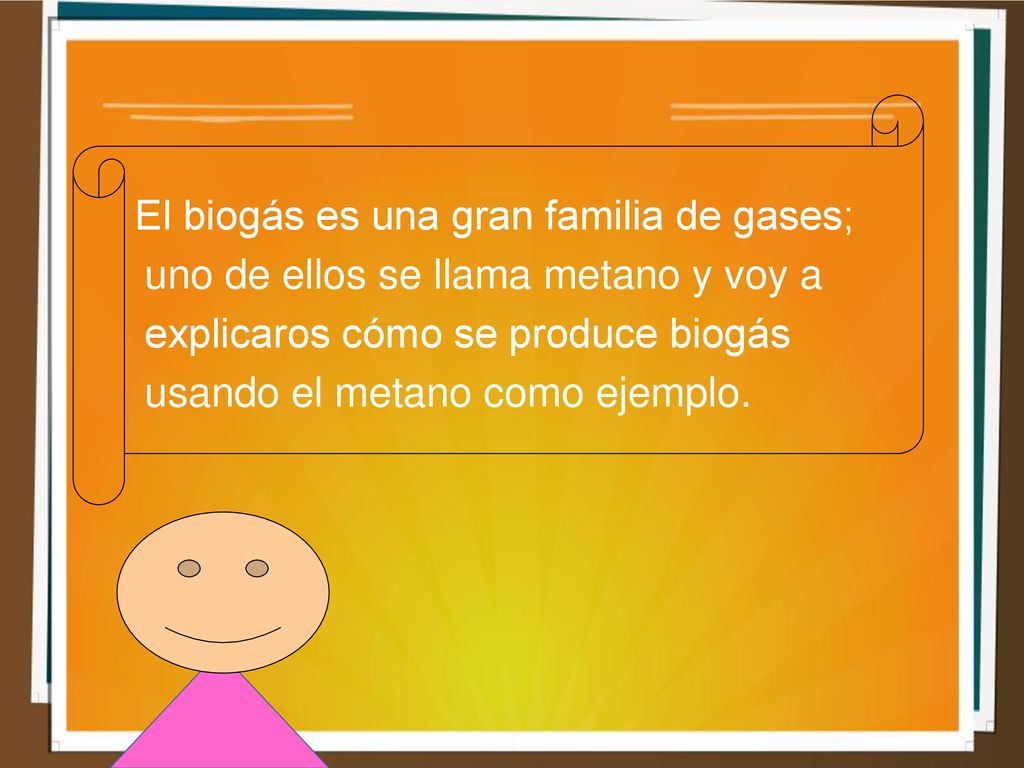 El biogás es una gran familia de gases; uno de ellos se llama metano y voy a explicaros cómo se produce biogás usando el metano como ejemplo.