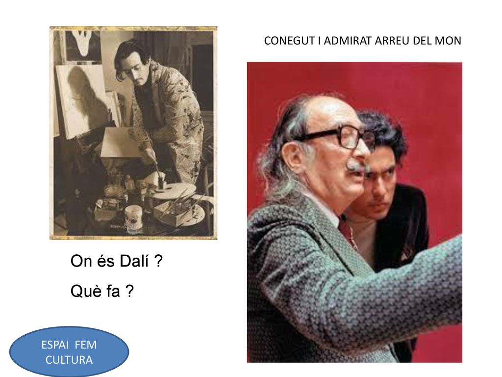 On és Dalí Què fa CONEGUT I ADMIRAT ARREU DEL MON