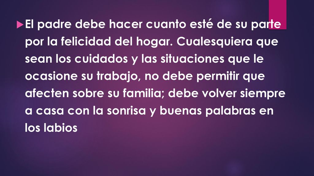 El padre debe hacer cuanto esté de su parte por la felicidad del hogar