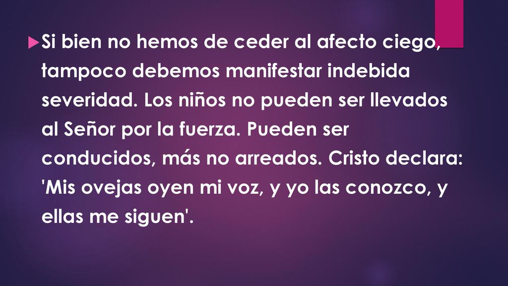 Si bien no hemos de ceder al afecto ciego, tampoco debemos manifestar indebida severidad.