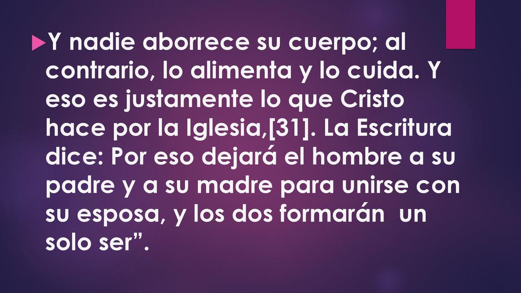 Y nadie aborrece su cuerpo; al contrario, lo alimenta y lo cuida