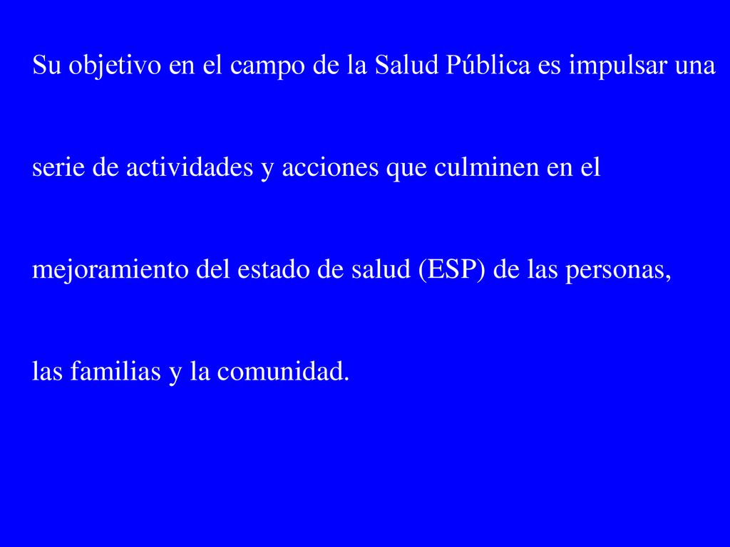 Su objetivo en el campo de la Salud Pública es impulsar una