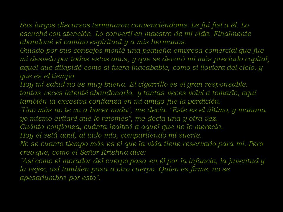 Sus largos discursos terminaron convenciéndome. Le fui fiel a él