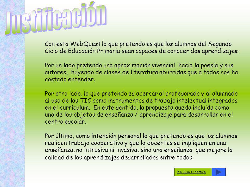 Justificación Con esta WebQuest lo que pretendo es que los alumnos del Segundo Ciclo de Educación Primaria sean capaces de conocer dos aprendizajes: