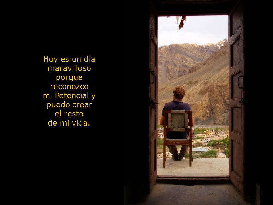 Hoy es un día maravilloso porque reconozco mi Potencial y puedo crear el resto de mi vida.