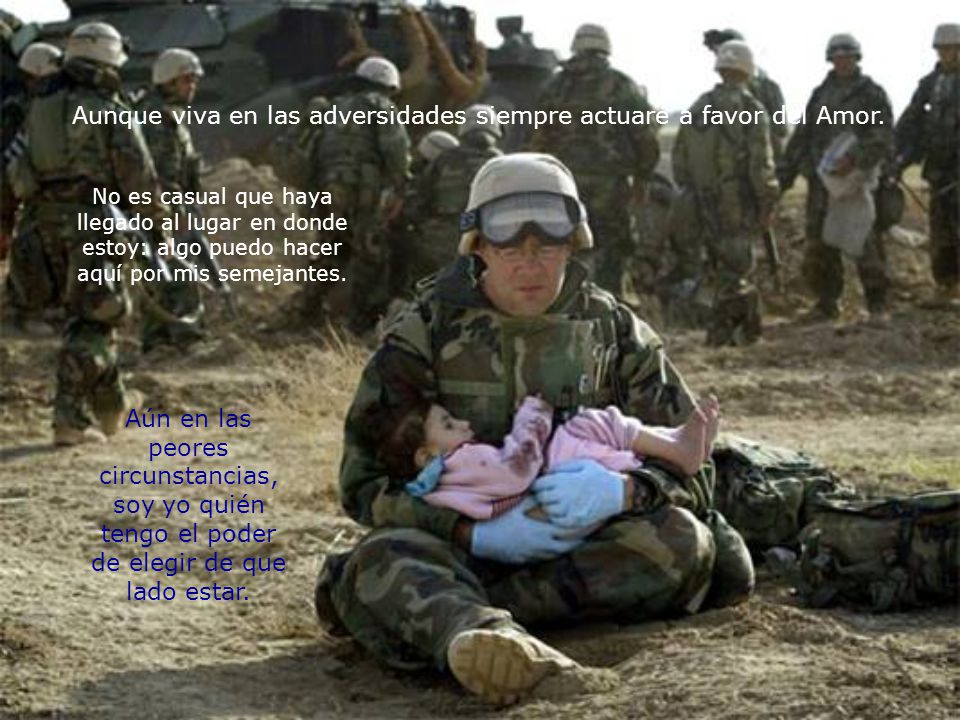 Aunque viva en las adversidades siempre actuaré a favor del Amor.