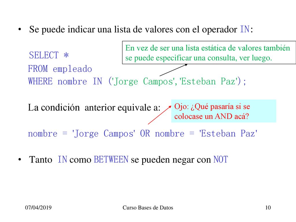 Se puede indicar una lista de valores con el operador IN: SELECT *