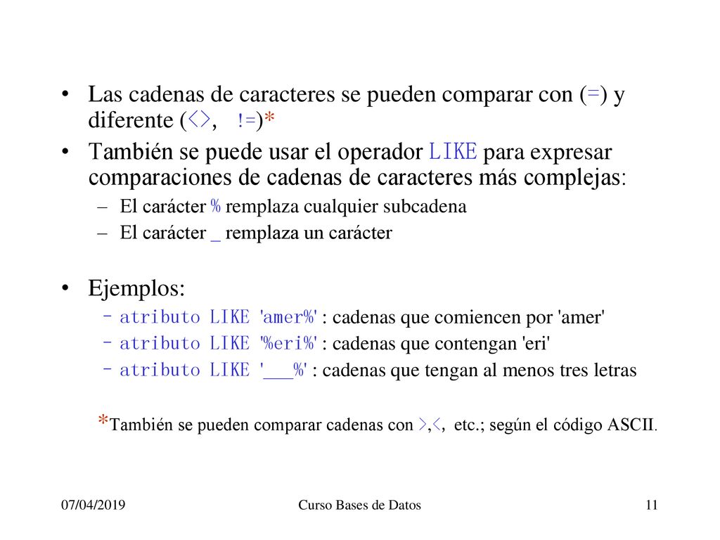 Las cadenas de caracteres se pueden comparar con (=) y diferente (<>, !=)*