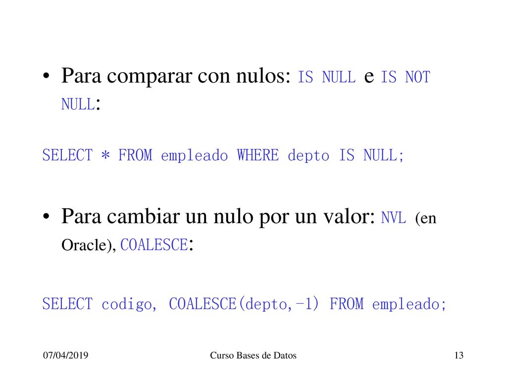 Para comparar con nulos: IS NULL e IS NOT NULL: