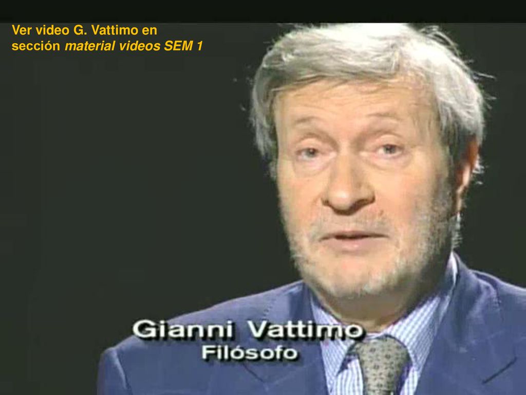 Ver video G. Vattimo en sección material videos SEM 1