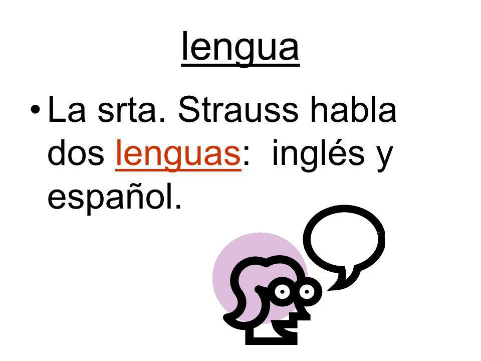lengua La srta. Strauss habla dos lenguas: inglés y español.