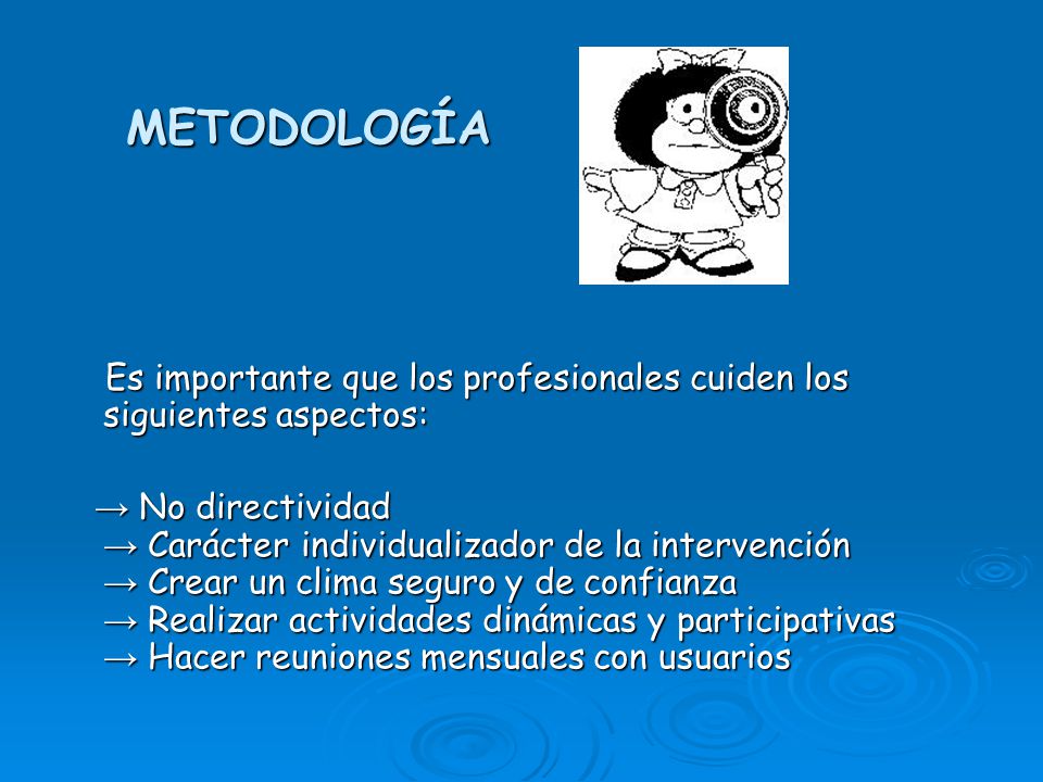 METODOLOGÍA Es importante que los profesionales cuiden los siguientes aspectos: