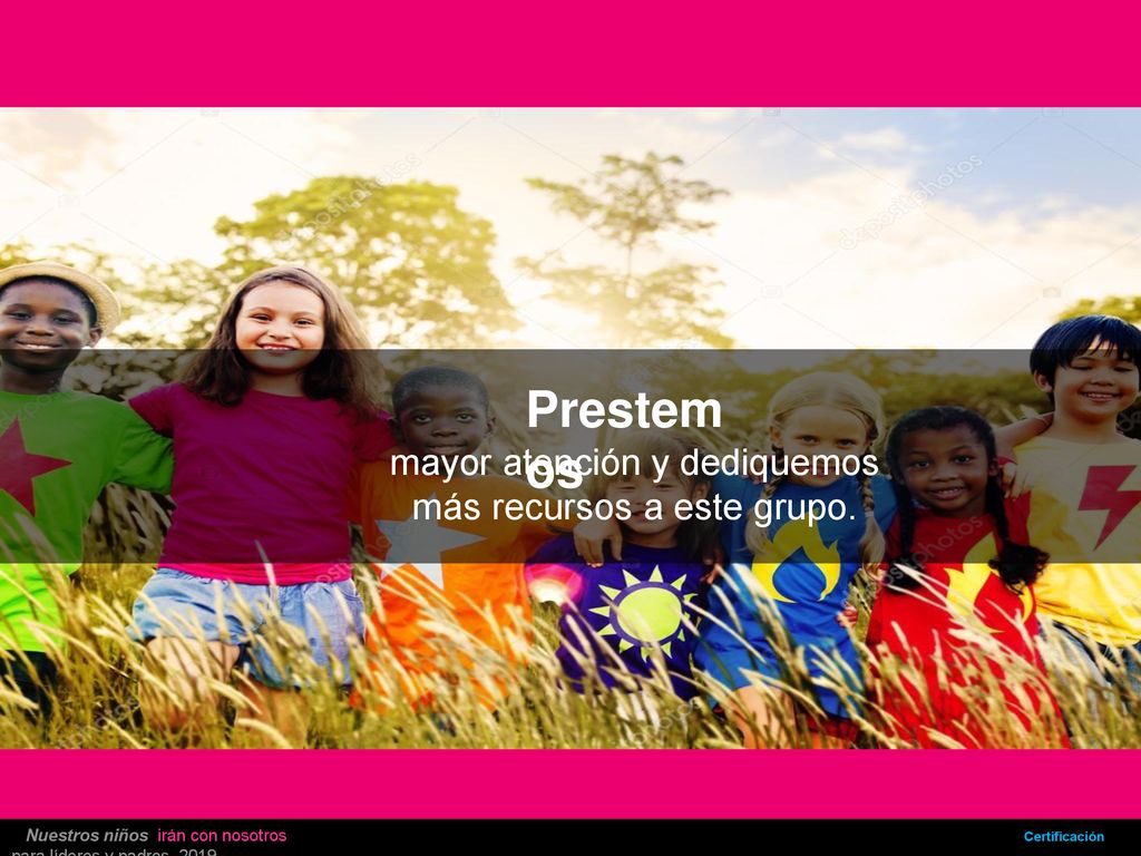 mayor atención y dediquemos más recursos a este grupo.