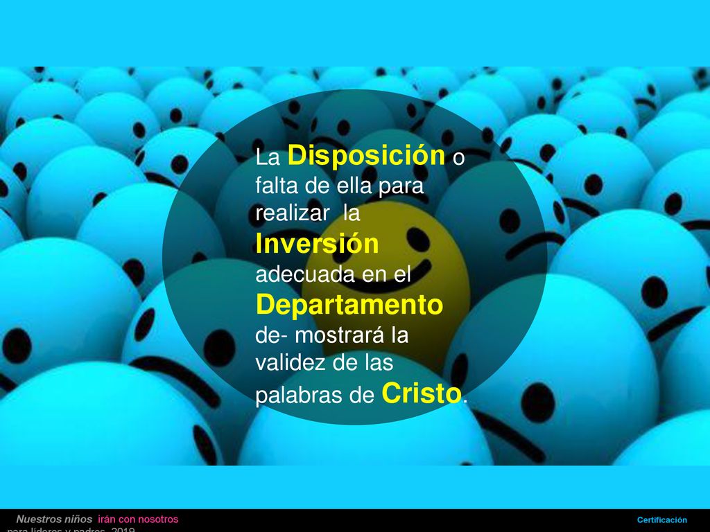 La Disposición o falta de ella para realizar la Inversión adecuada en el Departamento de- mostrará la validez de las palabras de Cristo.