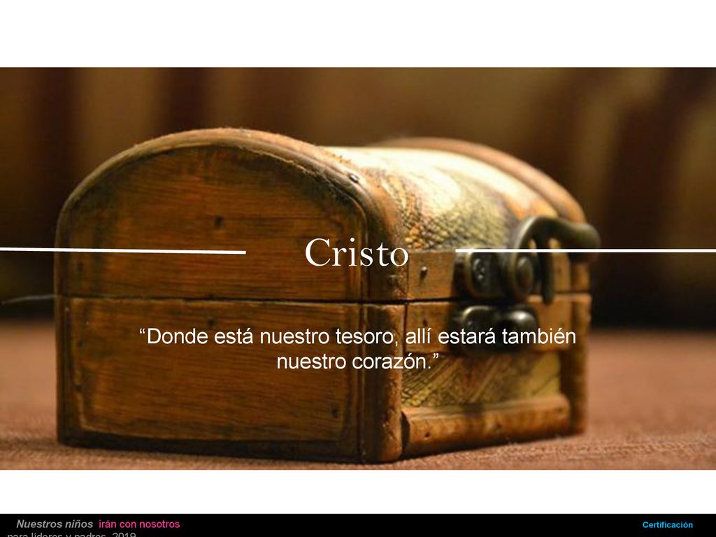 Donde está nuestro tesoro, allí estará también nuestro corazón.