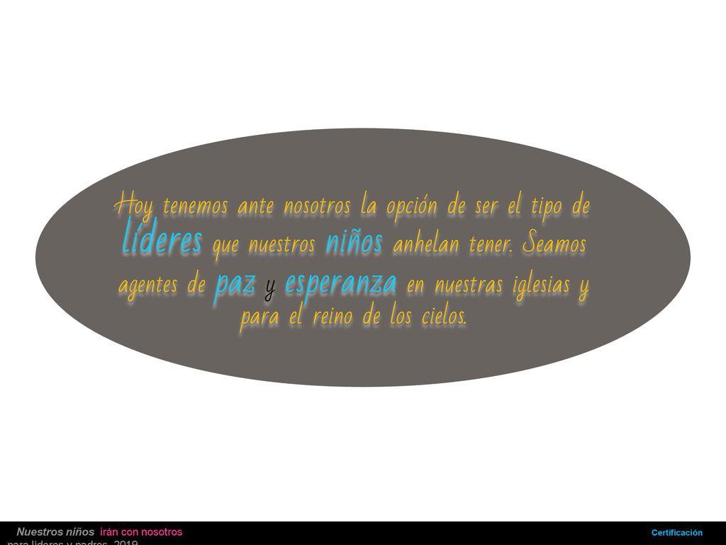 Hoy tenemos ante nosotros la opción de ser el tipo de líderes que nuestros niños anhelan tener.