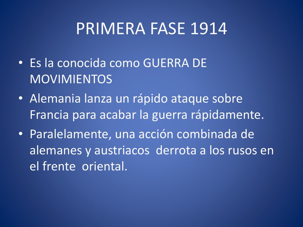 PRIMERA FASE 1914 Es la conocida como GUERRA DE MOVIMIENTOS