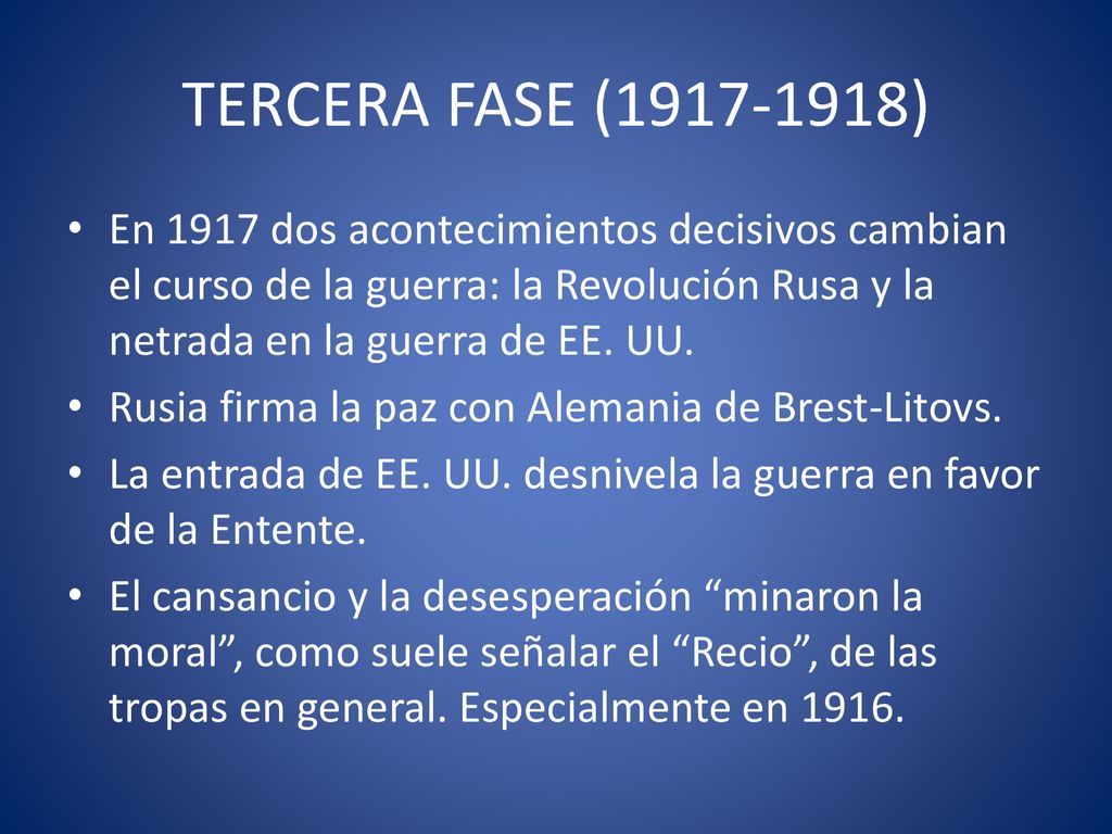 TERCERA FASE ( ) En 1917 dos acontecimientos decisivos cambian el curso de la guerra: la Revolución Rusa y la netrada en la guerra de EE. UU.