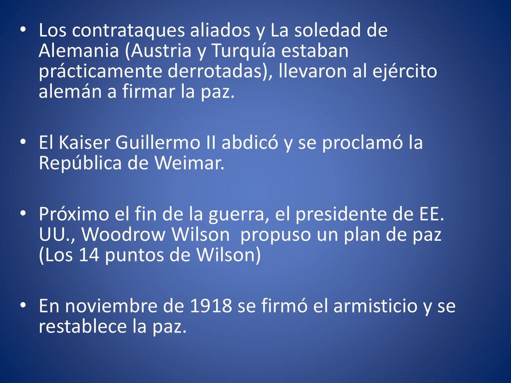 Los contrataques aliados y La soledad de Alemania (Austria y Turquía estaban prácticamente derrotadas), llevaron al ejército alemán a firmar la paz.