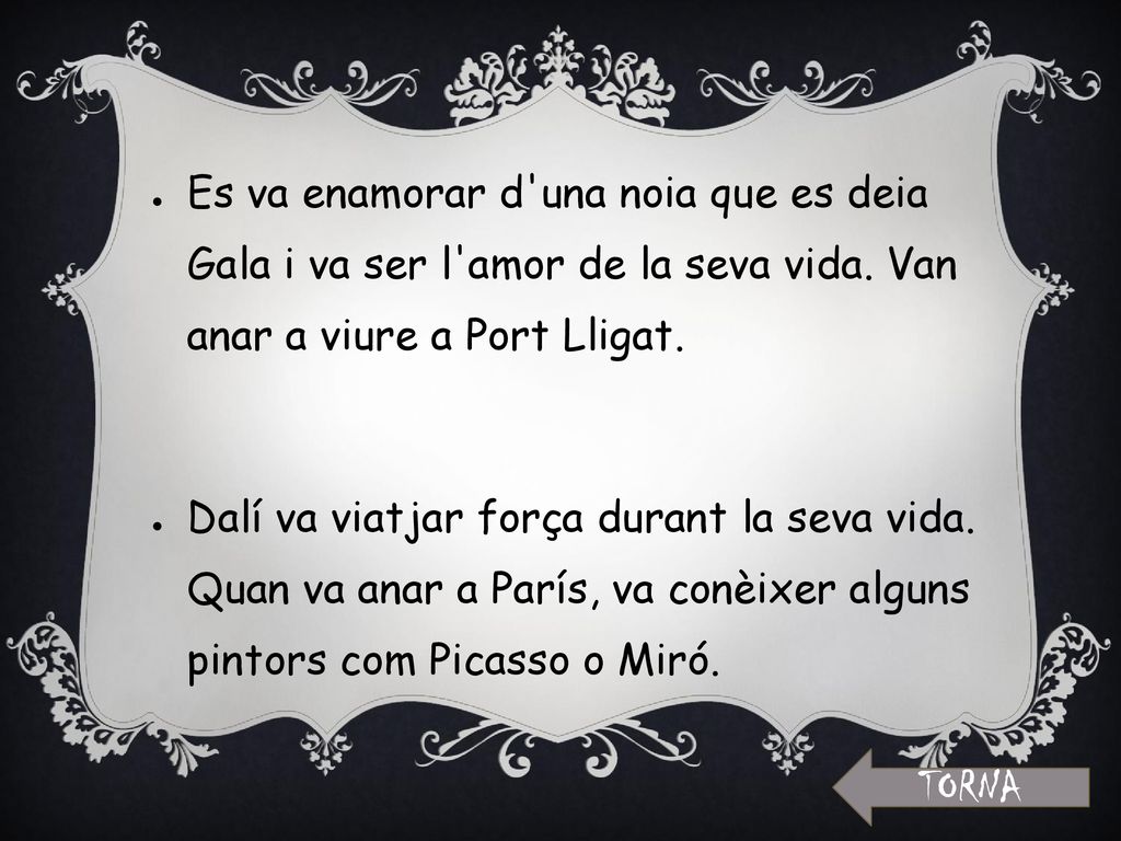 Es va enamorar d una noia que es deia Gala i va ser l amor de la seva vida. Van anar a viure a Port Lligat.