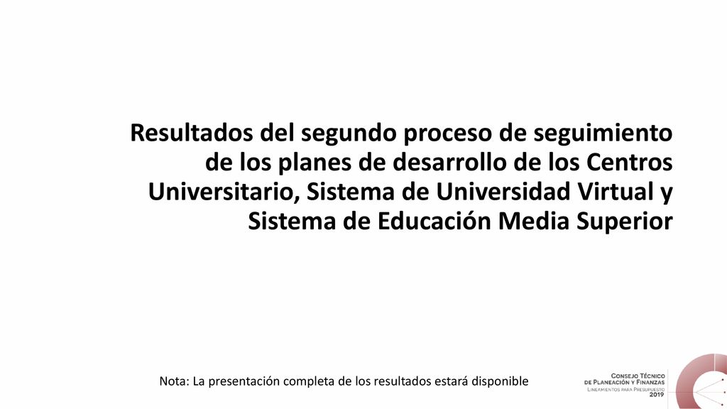 Resultados del segundo proceso de seguimiento de los planes de desarrollo de los Centros Universitario, Sistema de Universidad Virtual y Sistema de Educación Media Superior