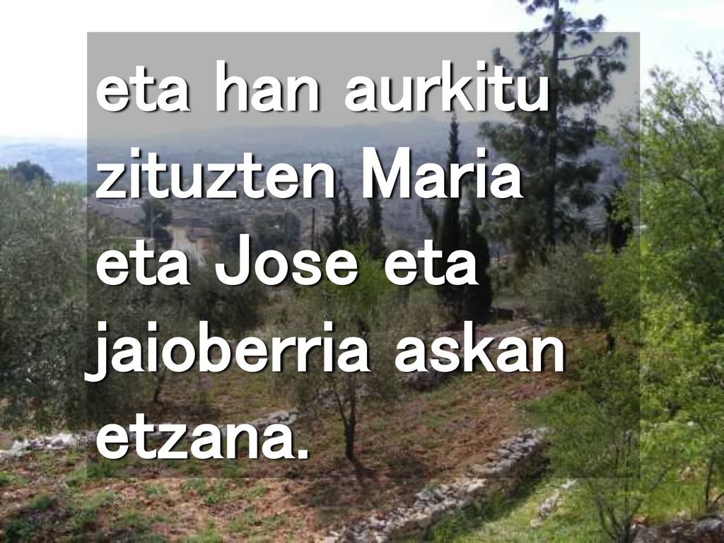 eta han aurkitu zituzten Maria eta Jose eta jaioberria askan etzana.