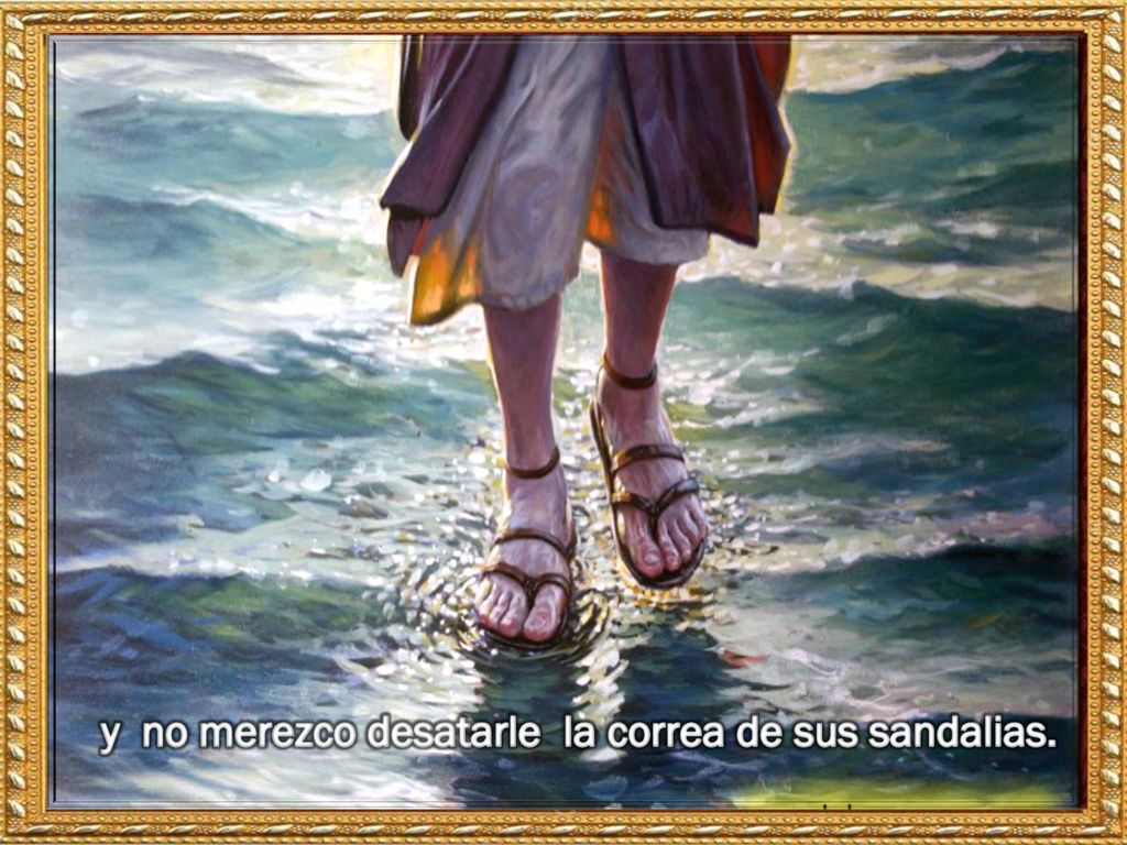 y no merezco desatarle la correa de sus sandalias.