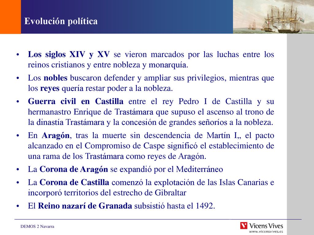 Evolución política Los siglos XIV y XV se vieron marcados por las luchas entre los reinos cristianos y entre nobleza y monarquía.