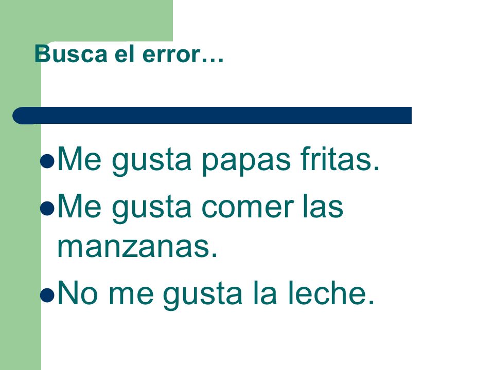 Me gusta comer las manzanas. No me gusta la leche.
