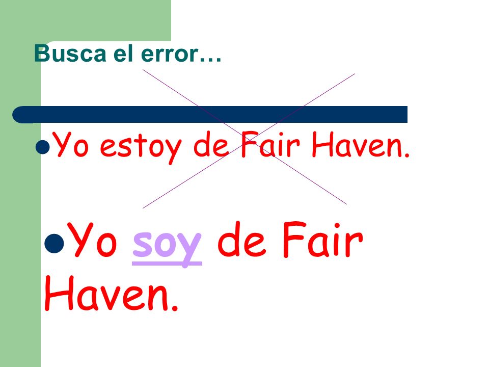 Busca el error… Yo estoy de Fair Haven. Yo soy de Fair Haven.