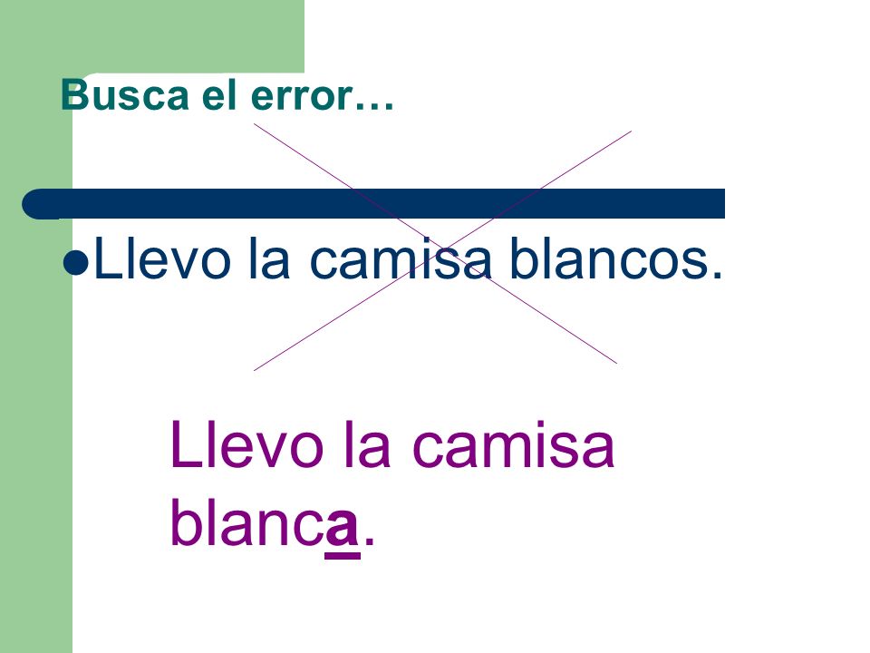 Busca el error… Llevo la camisa blancos. Llevo la camisa blanca.