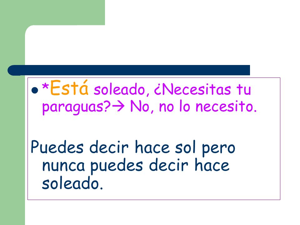 Puedes decir hace sol pero nunca puedes decir hace soleado.