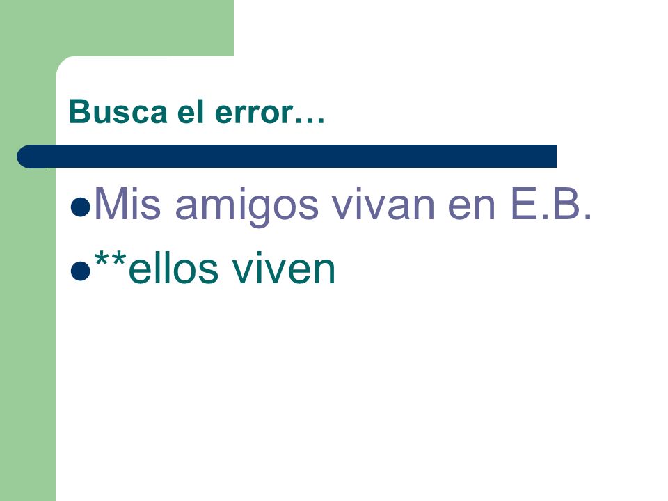 Busca el error… Mis amigos vivan en E.B. **ellos viven