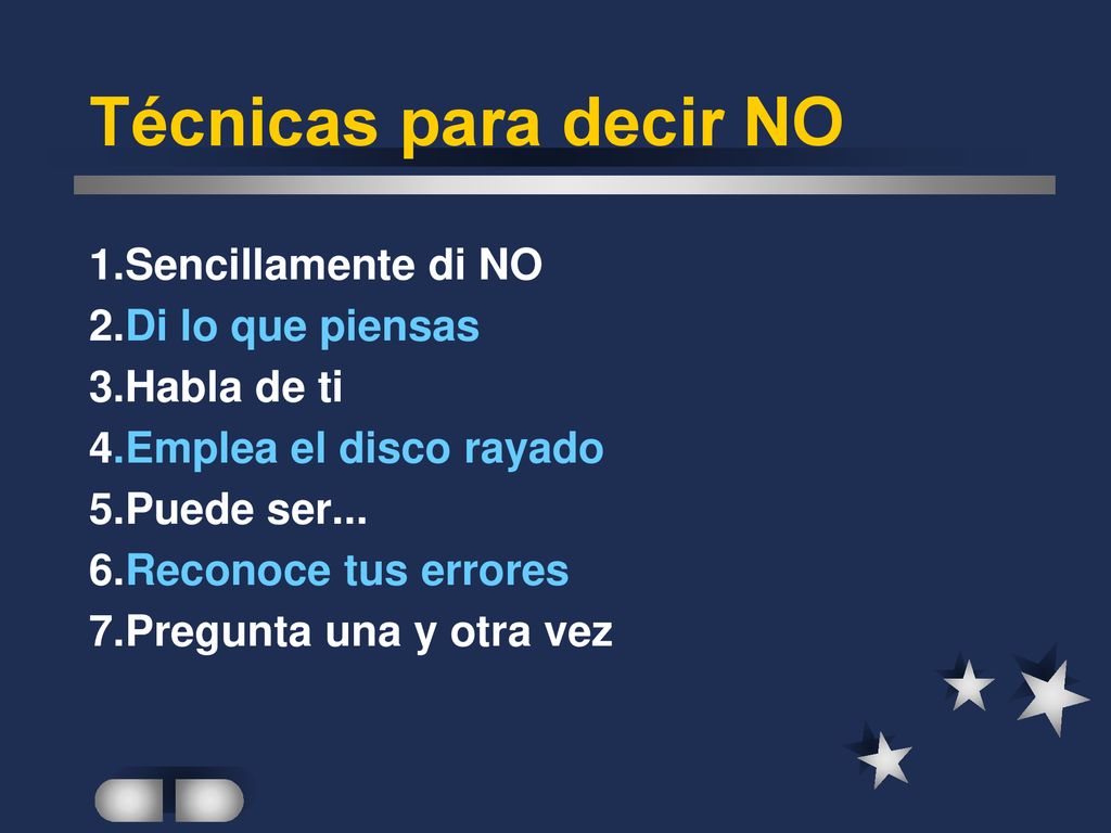 Técnicas para decir NO 1.Sencillamente di NO 2.Di lo que piensas