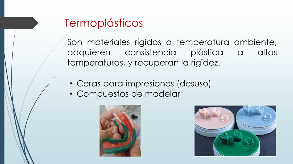 Termoplásticos Son materiales rígidos a temperatura ambiente, adquieren consistencia plástica a altas temperaturas, y recuperan la rigidez.