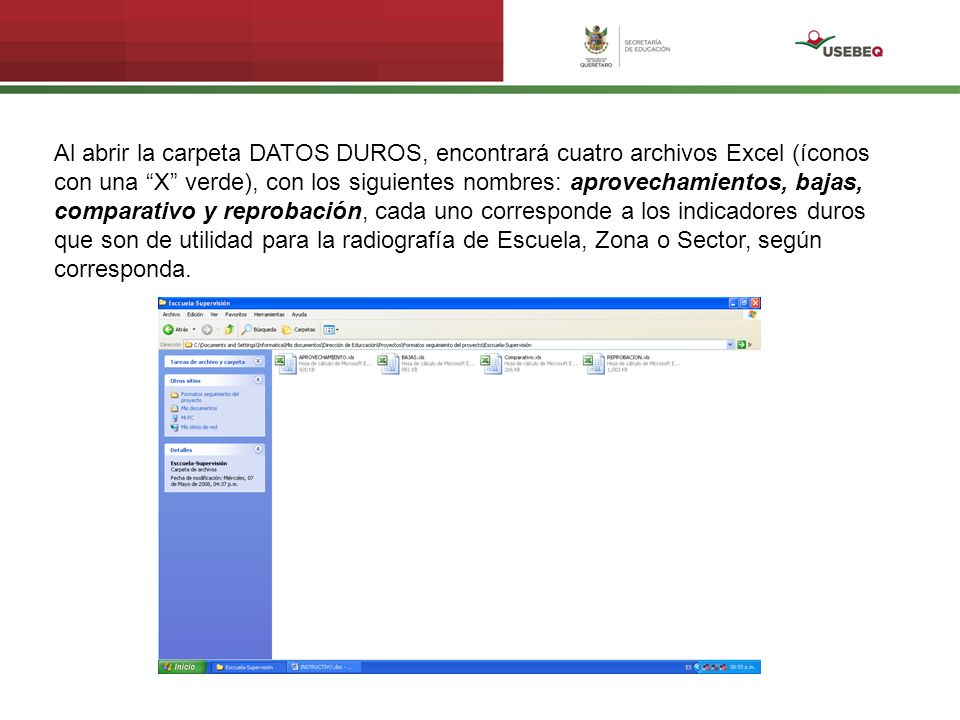 Al abrir la carpeta DATOS DUROS, encontrará cuatro archivos Excel (íconos con una X verde), con los siguientes nombres: aprovechamientos, bajas, comparativo y reprobación, cada uno corresponde a los indicadores duros que son de utilidad para la radiografía de Escuela, Zona o Sector, según corresponda.