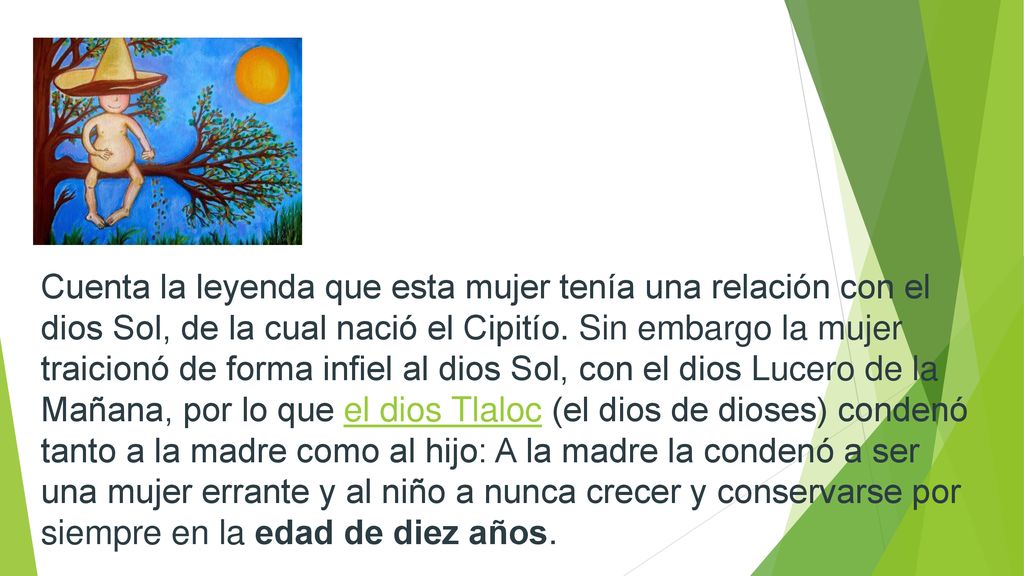 Cuenta la leyenda que esta mujer tenía una relación con el dios Sol, de la cual nació el Cipitío.