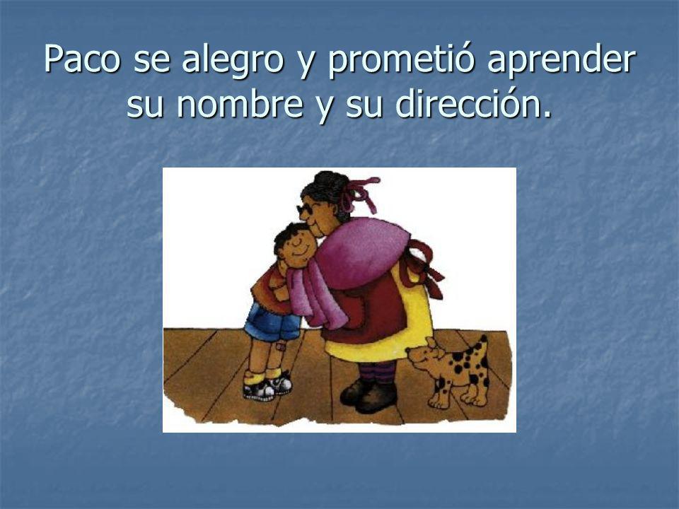 Paco se alegro y prometió aprender su nombre y su dirección.