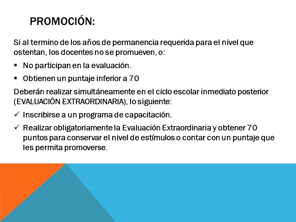 Promoción: Si al termino de los años de permanencia requerida para el nivel que ostentan, los docentes no se promueven, o: