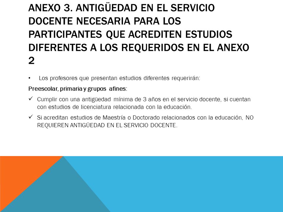 ANEXO 3. ANTIGÜEDAD EN EL SERVICIO DOCENTE NECESARIA PARA LOS PARTICIPANTES QUE ACREDITEN ESTUDIOS DIFERENTES A LOS REQUERIDOS EN EL ANEXO 2