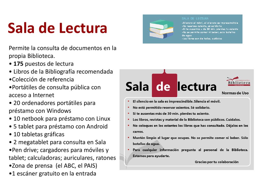 Sala de Lectura Permite la consulta de documentos en la propia Biblioteca. 175 puestos de lectura.