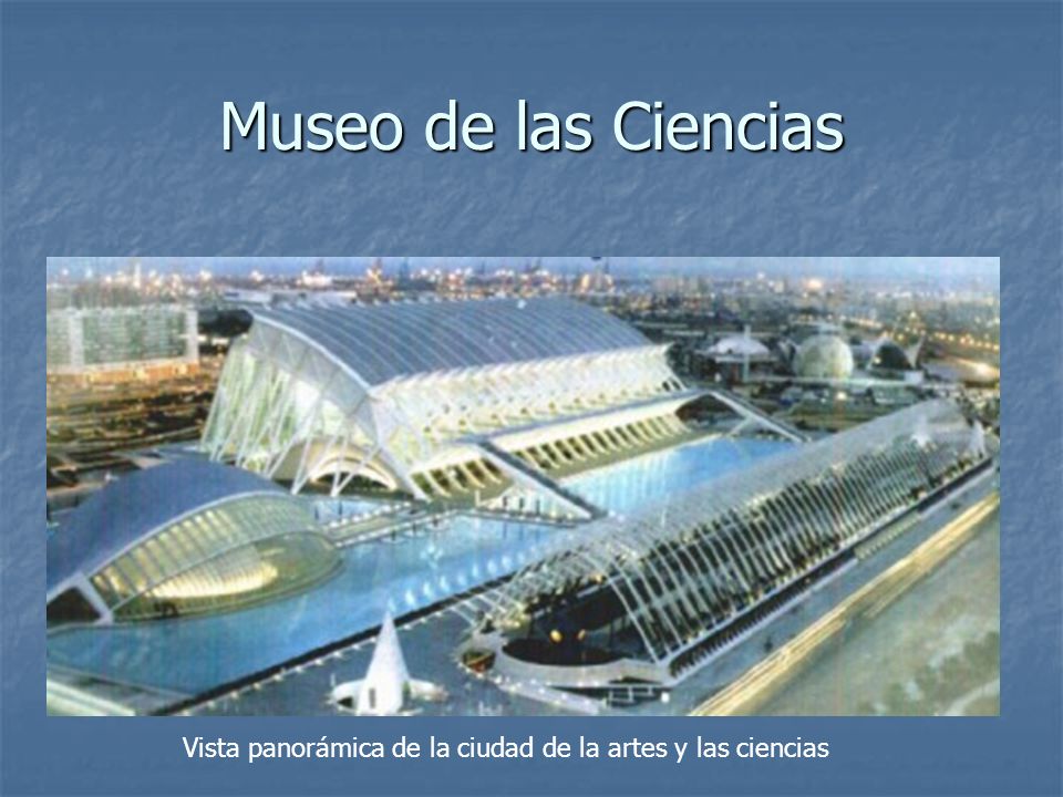 Museo de las Ciencias Vista panorámica de la ciudad de la artes y las ciencias