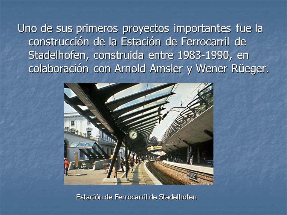 Uno de sus primeros proyectos importantes fue la construcción de la Estación de Ferrocarril de Stadelhofen, construida entre , en colaboración con Arnold Amsler y Wener Rüeger.