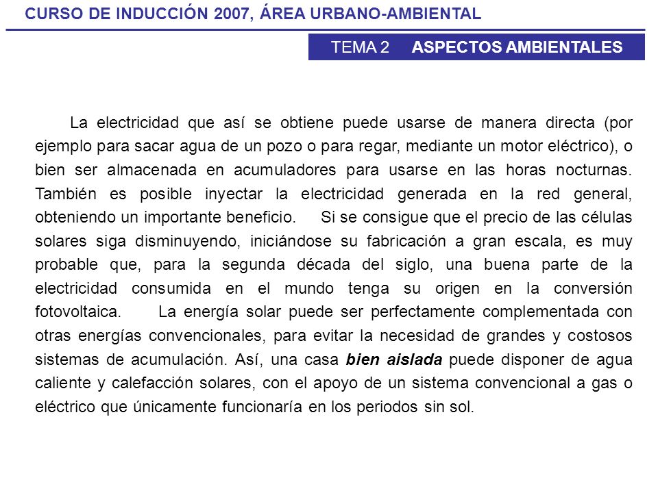 La electricidad que así se obtiene puede usarse de manera directa (por ejemplo para sacar agua de un pozo o para regar, mediante un motor eléctrico), o bien ser almacenada en acumuladores para usarse en las horas nocturnas.