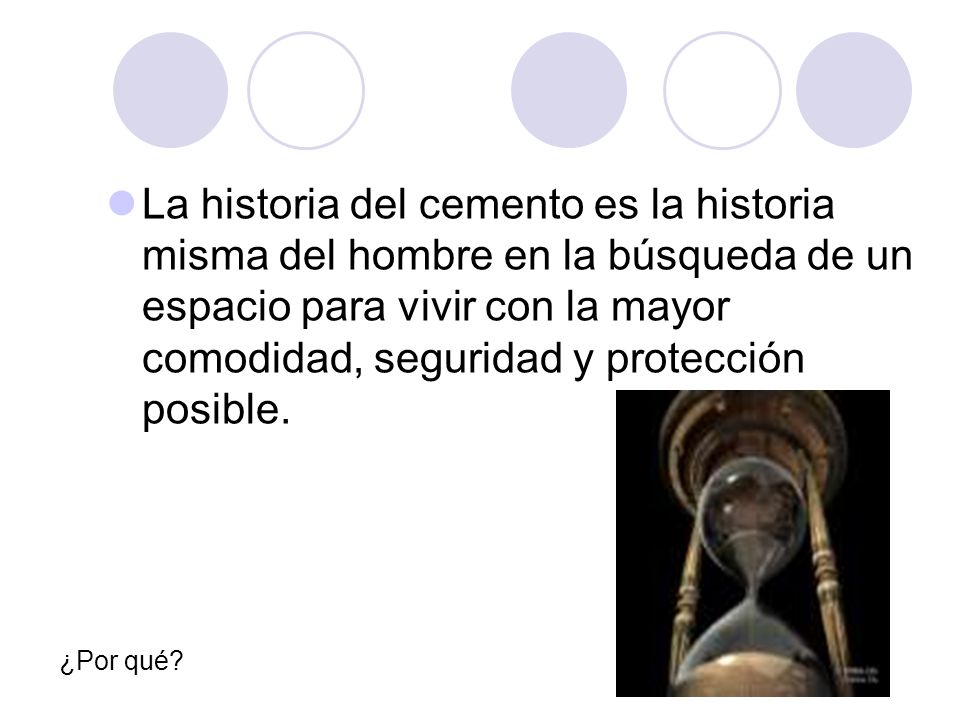 La historia del cemento es la historia misma del hombre en la búsqueda de un espacio para vivir con la mayor comodidad, seguridad y protección posible.