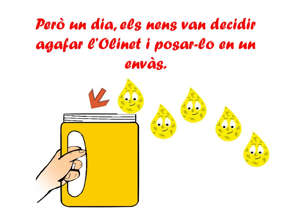 Però un dia, els nens van decidir agafar l’Olinet i posar-lo en un envàs.