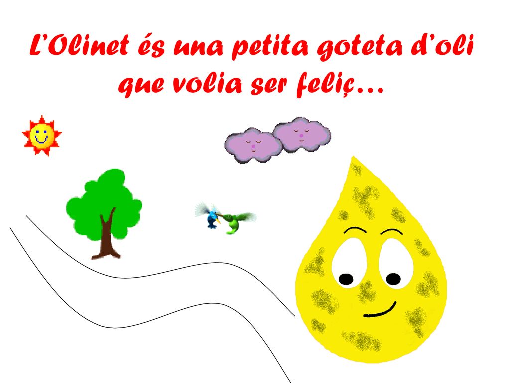 L’Olinet és una petita goteta d’oli que volia ser feliç…